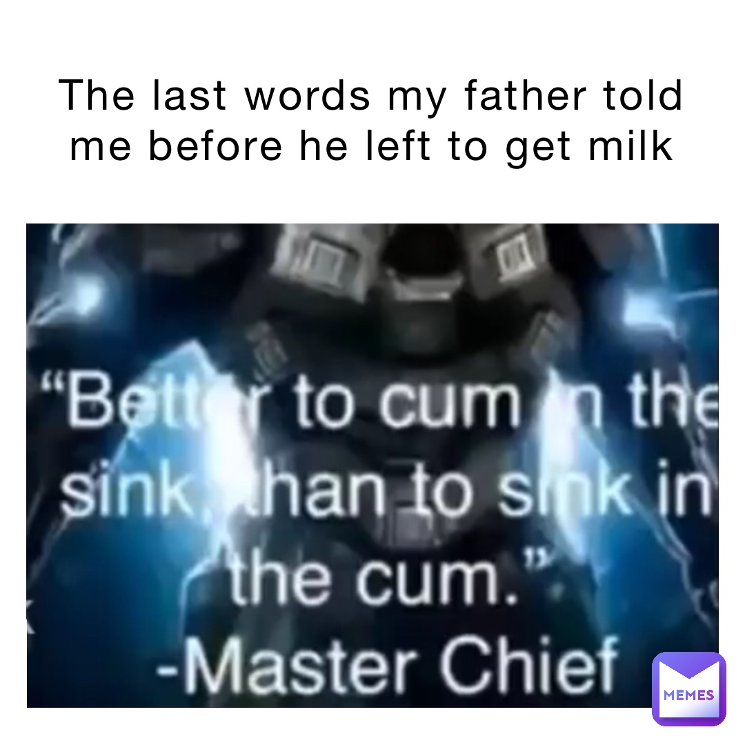 The last words my father told me before he left to get milk