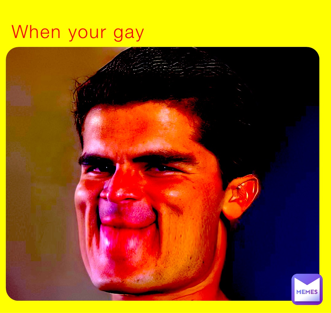 When your gay