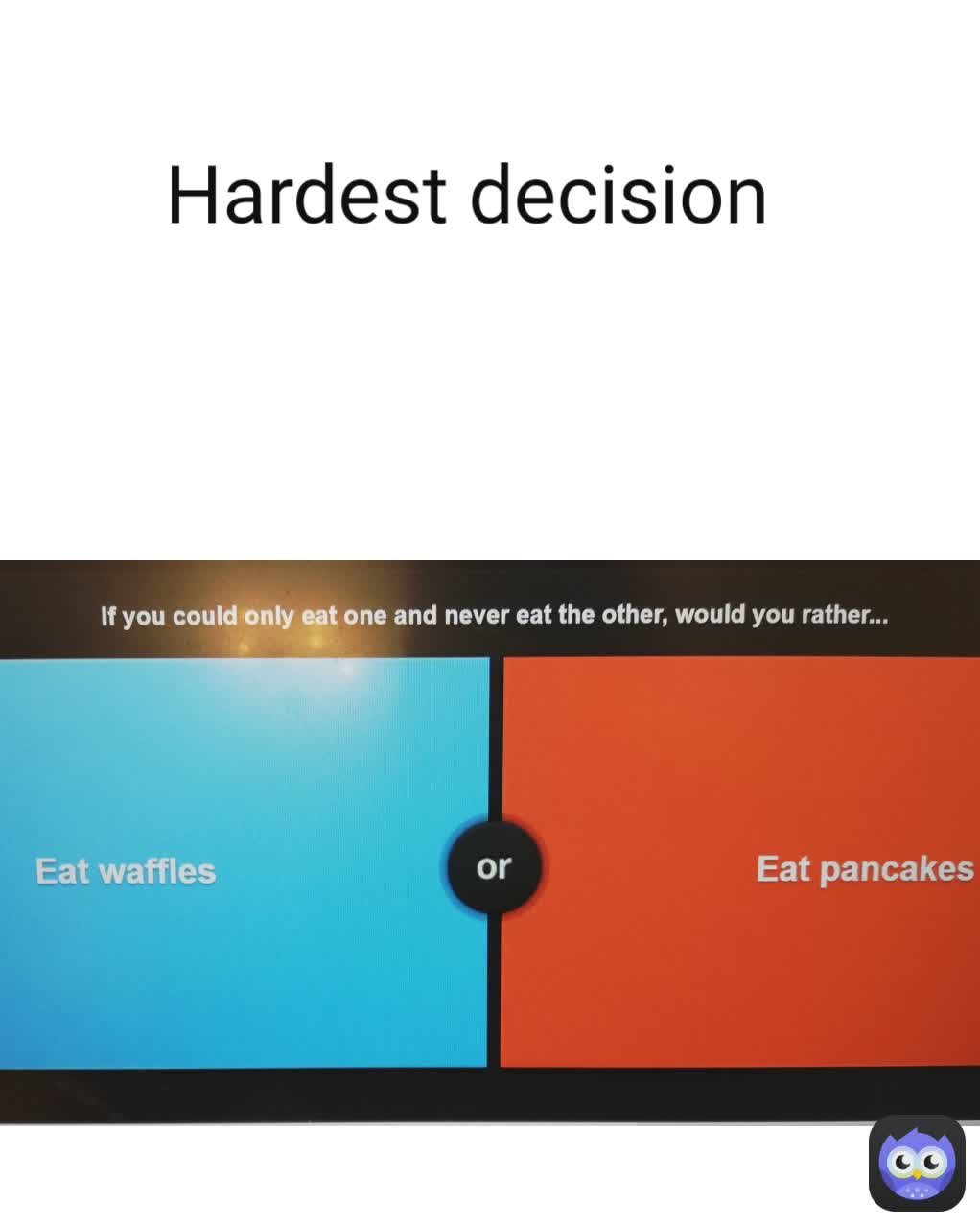 Hardest decision
