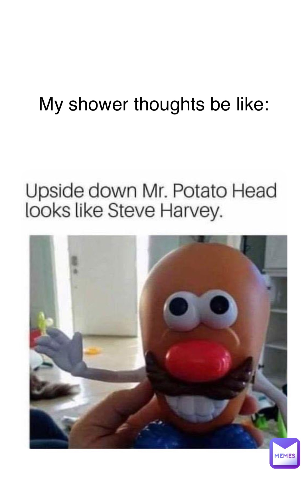 My shower thoughts be like: