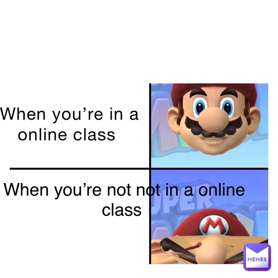 When you’re in a online class When you’re not not in a online class