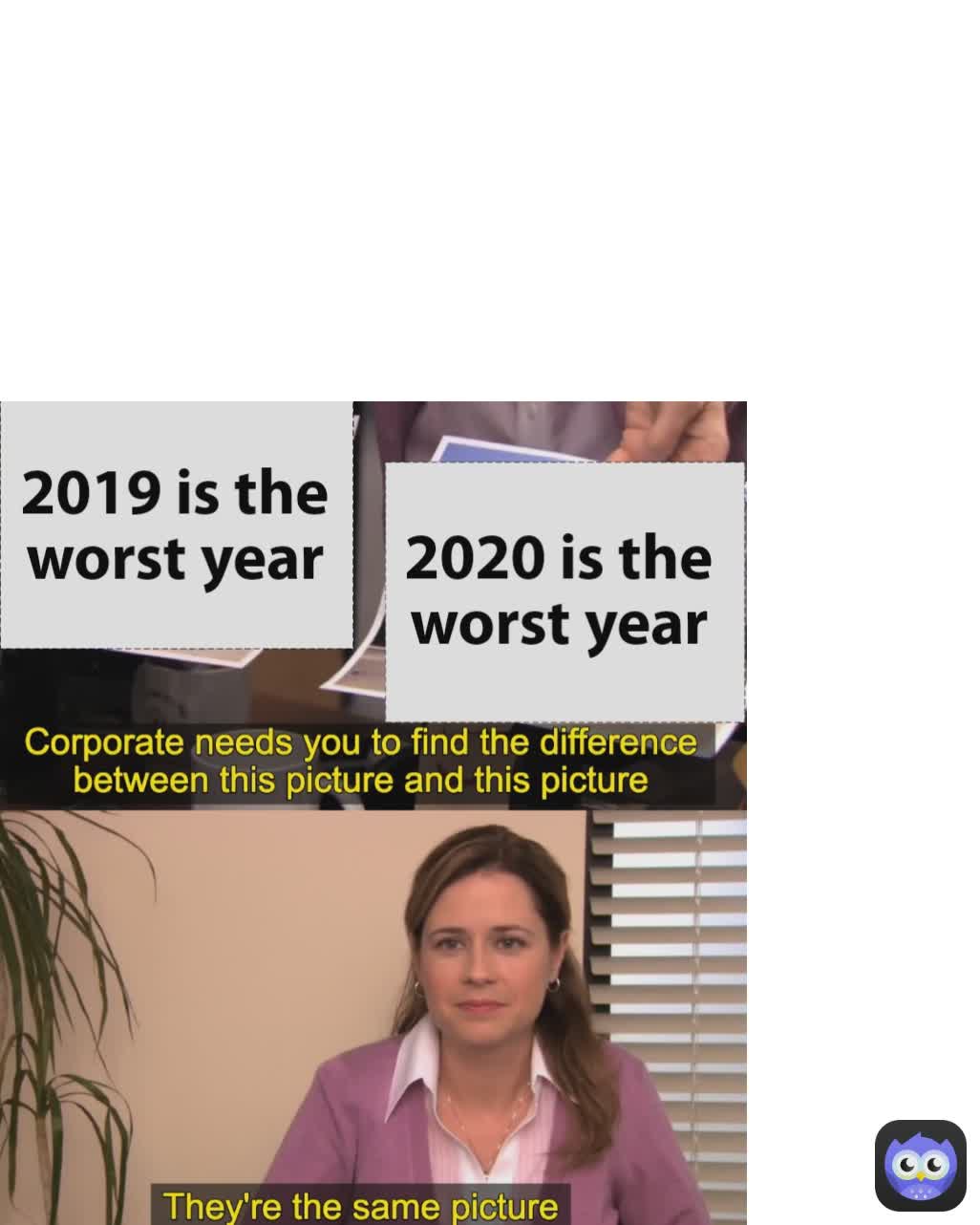 2019 is the worst year 2020 is the worst year