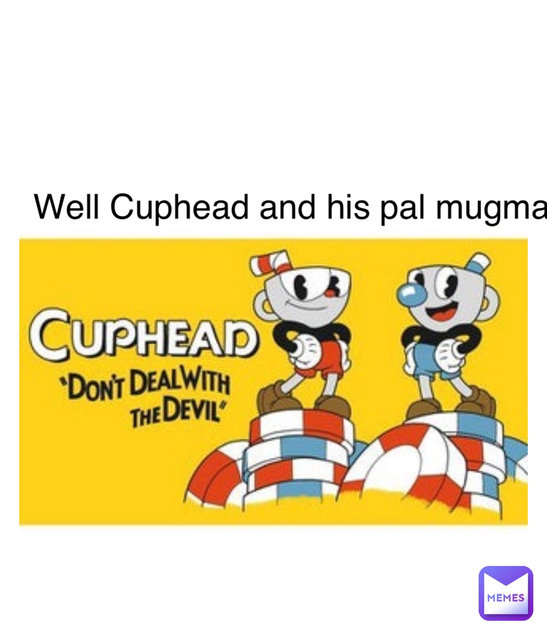 Double tap to edit Well Cuphead and his pal mugman
