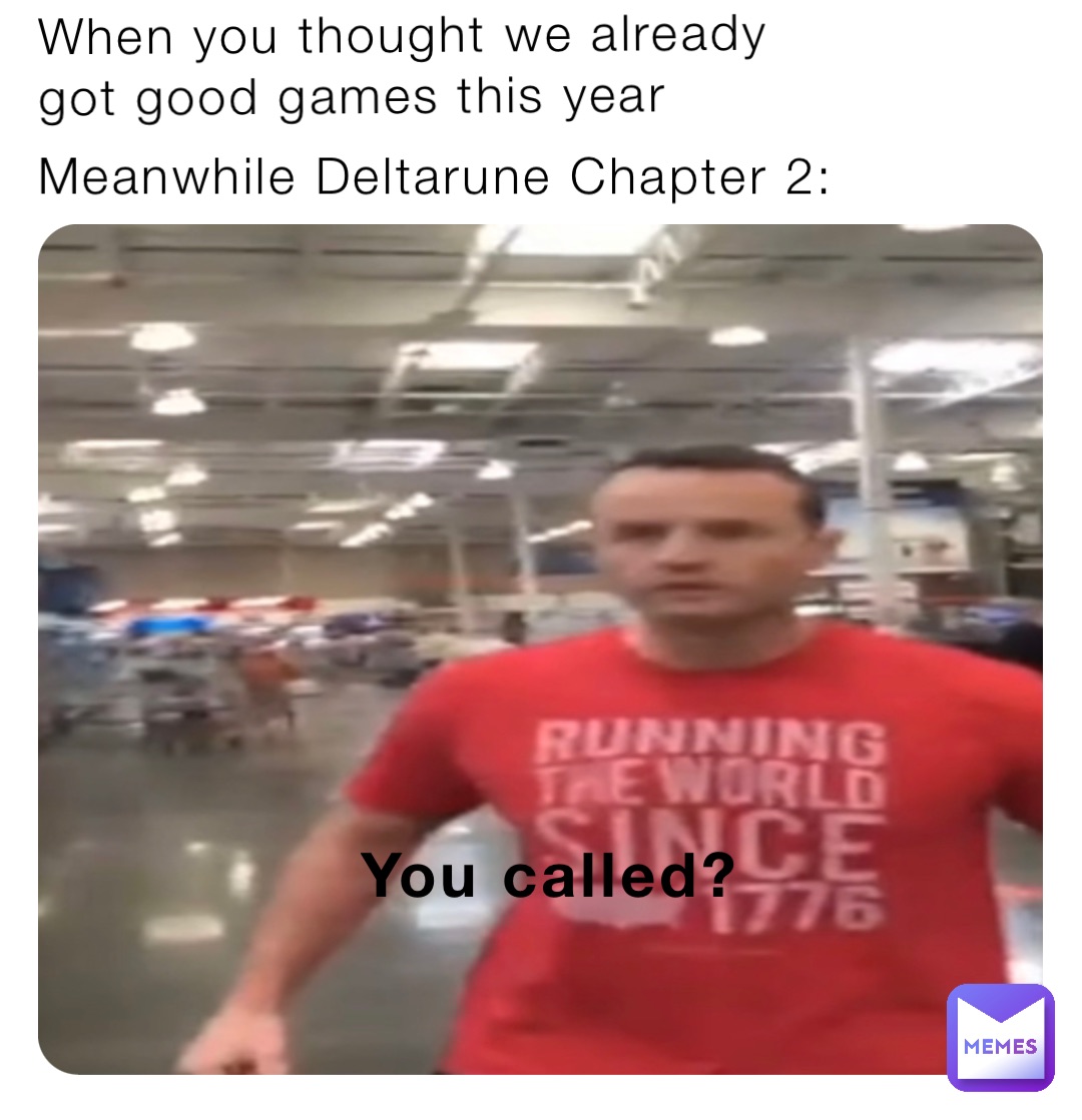 You called? When you thought we already got good games this year Meanwhile Deltarune Chapter 2: