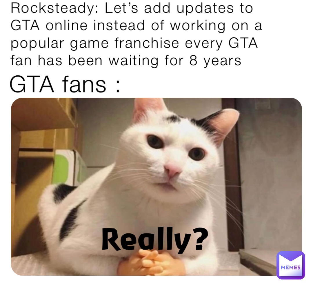 Really? Rocksteady: Let’s add updates to GTA online instead of working on a popular game franchise every GTA fan has been waiting for 8 years GTA fans :