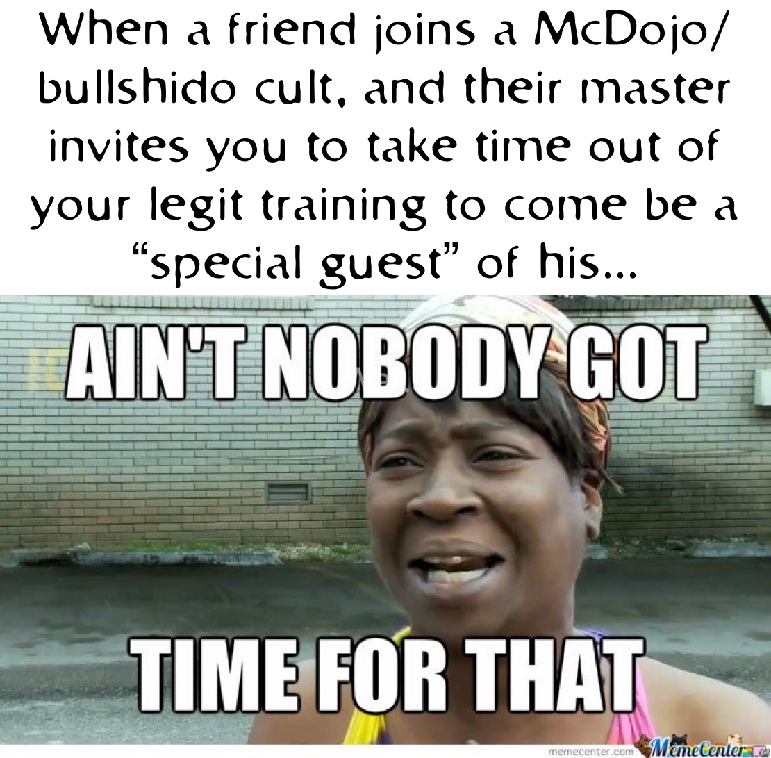 When a friend joins a McDojo/bullshido cult, and their master invites you to take time out of your legit training to come be a “special guest” of his...