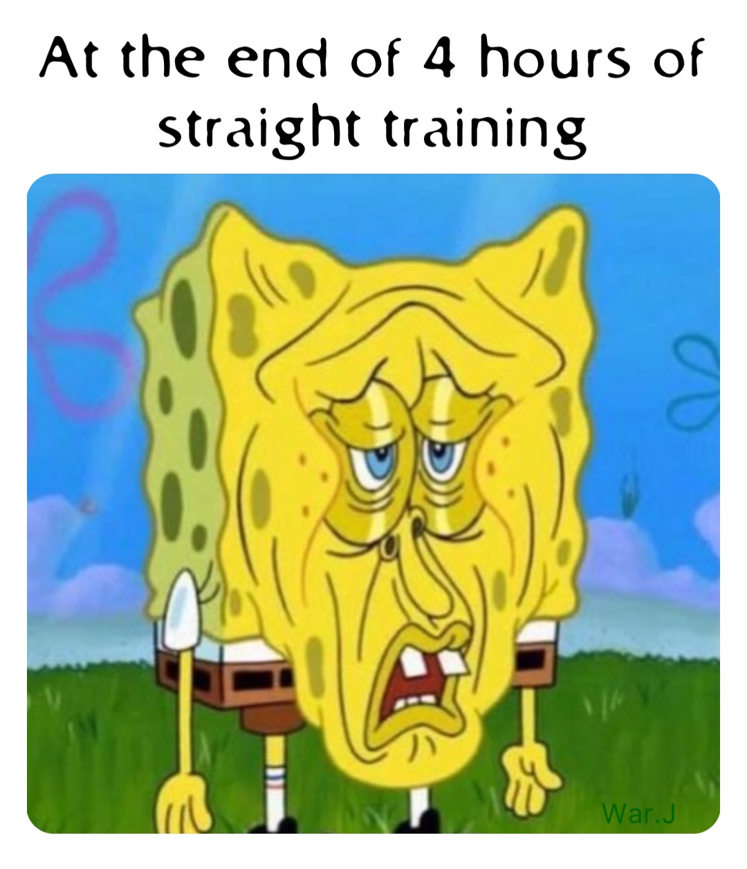 At the end of 4 hours of 
straight training