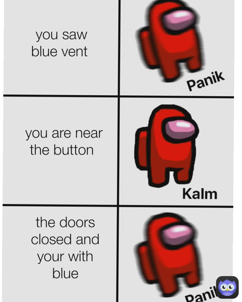 the doors closed and your with blue you saw blue vent  you are near the button 