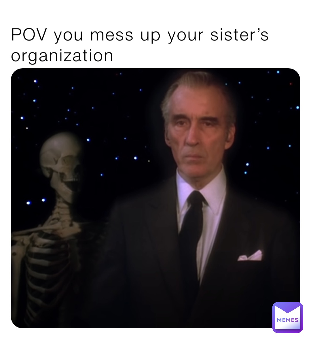 POV you mess up your sister’s organization