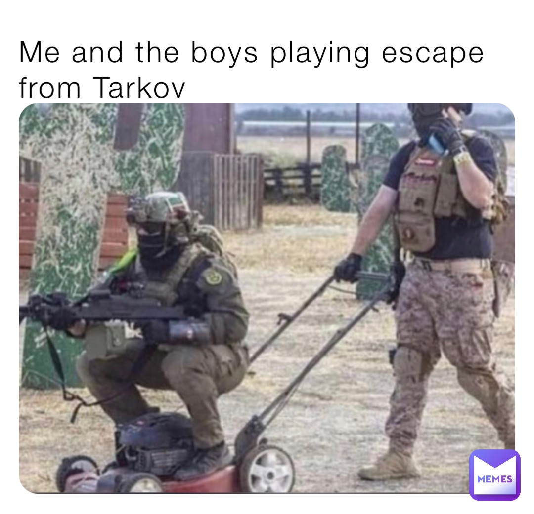 Me and the boys playing escape from Tarkov