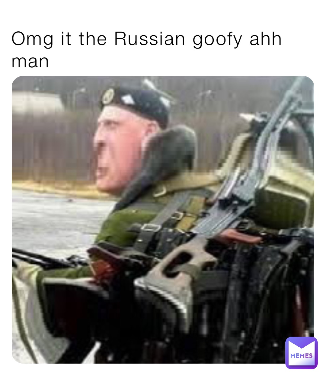 Omg it the Russian goofy ahh man