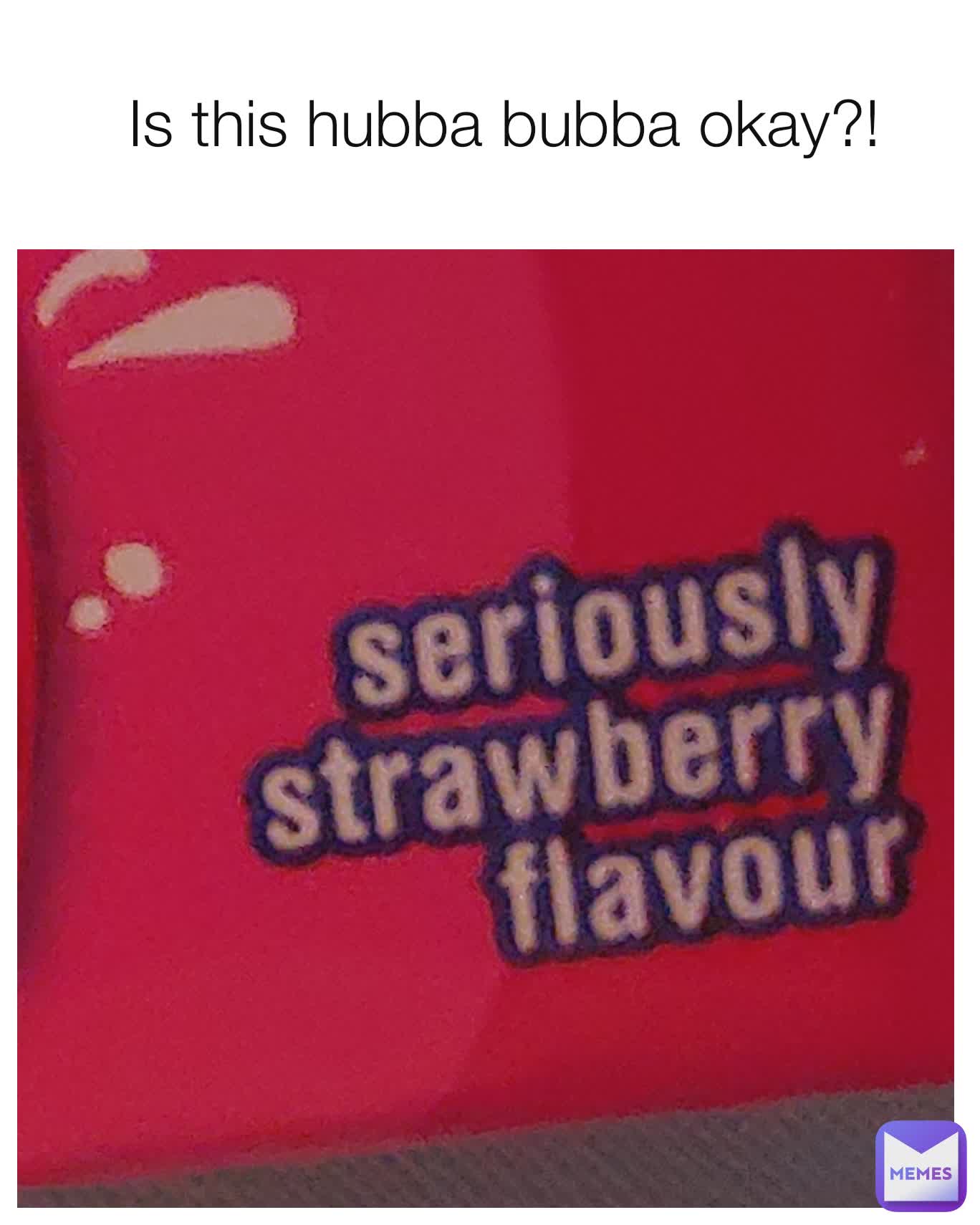 Is this hubba bubba okay?!