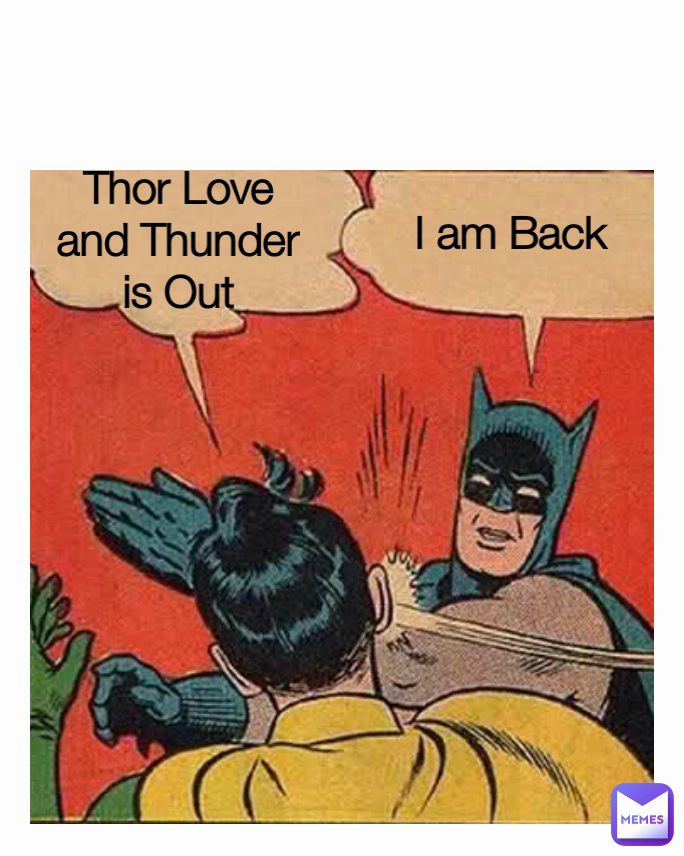 I am Back  Thor Love and Thunder is Out