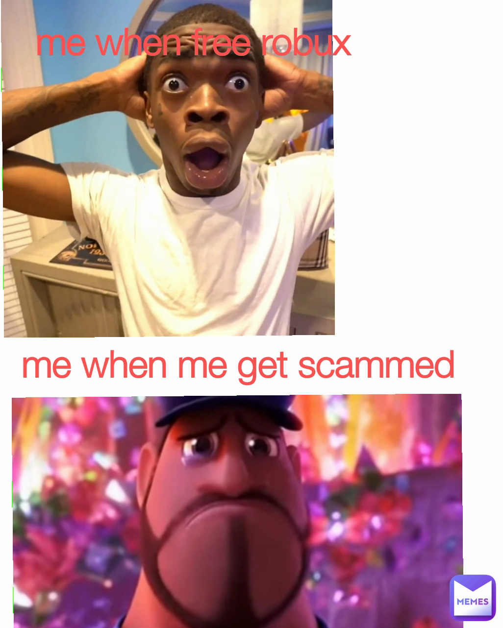 me when free robux me when me get scammed