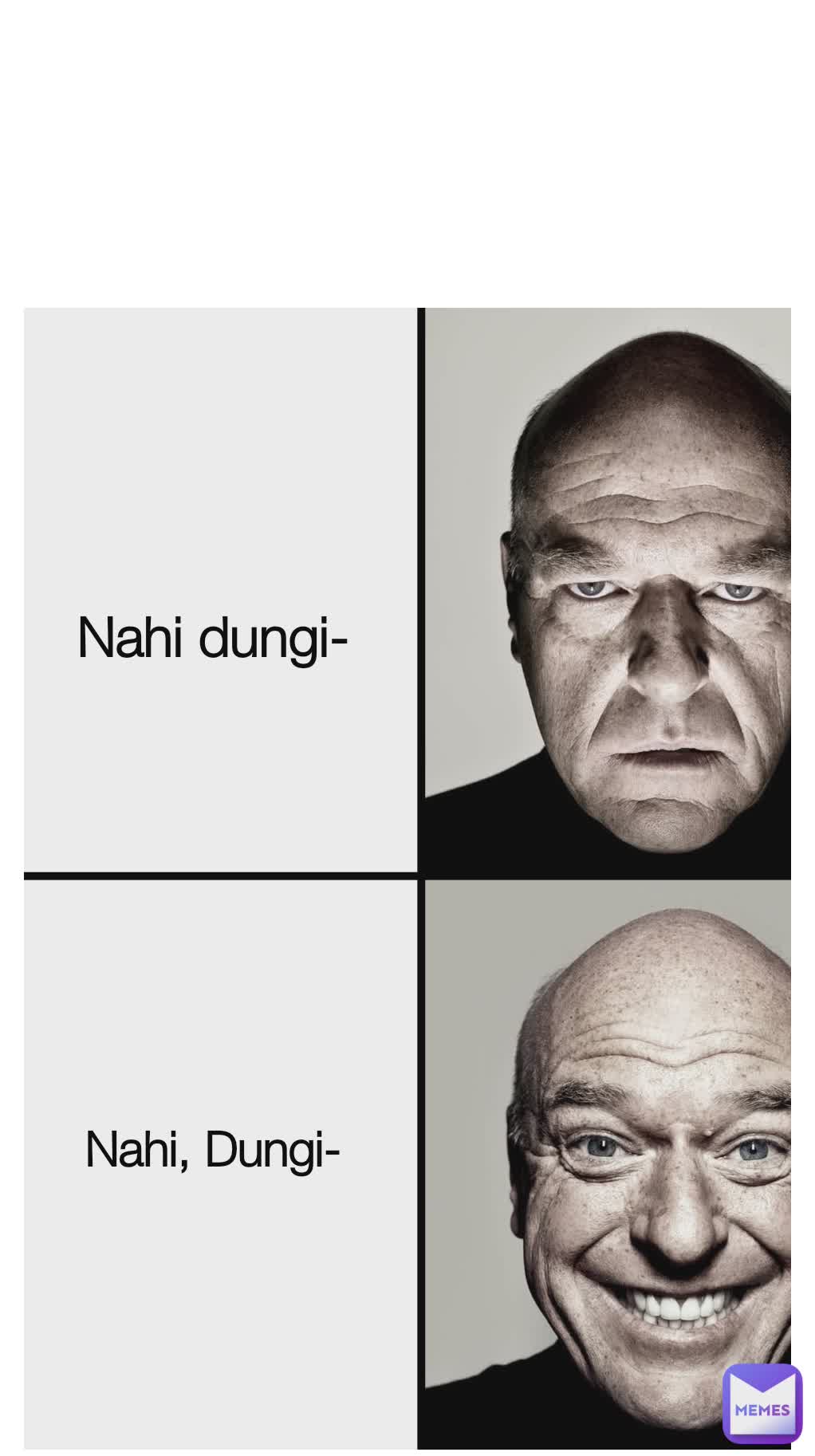 Nahi Dungi- Nahi,Dungi- Nahi dungi- Nahi, Dungi-