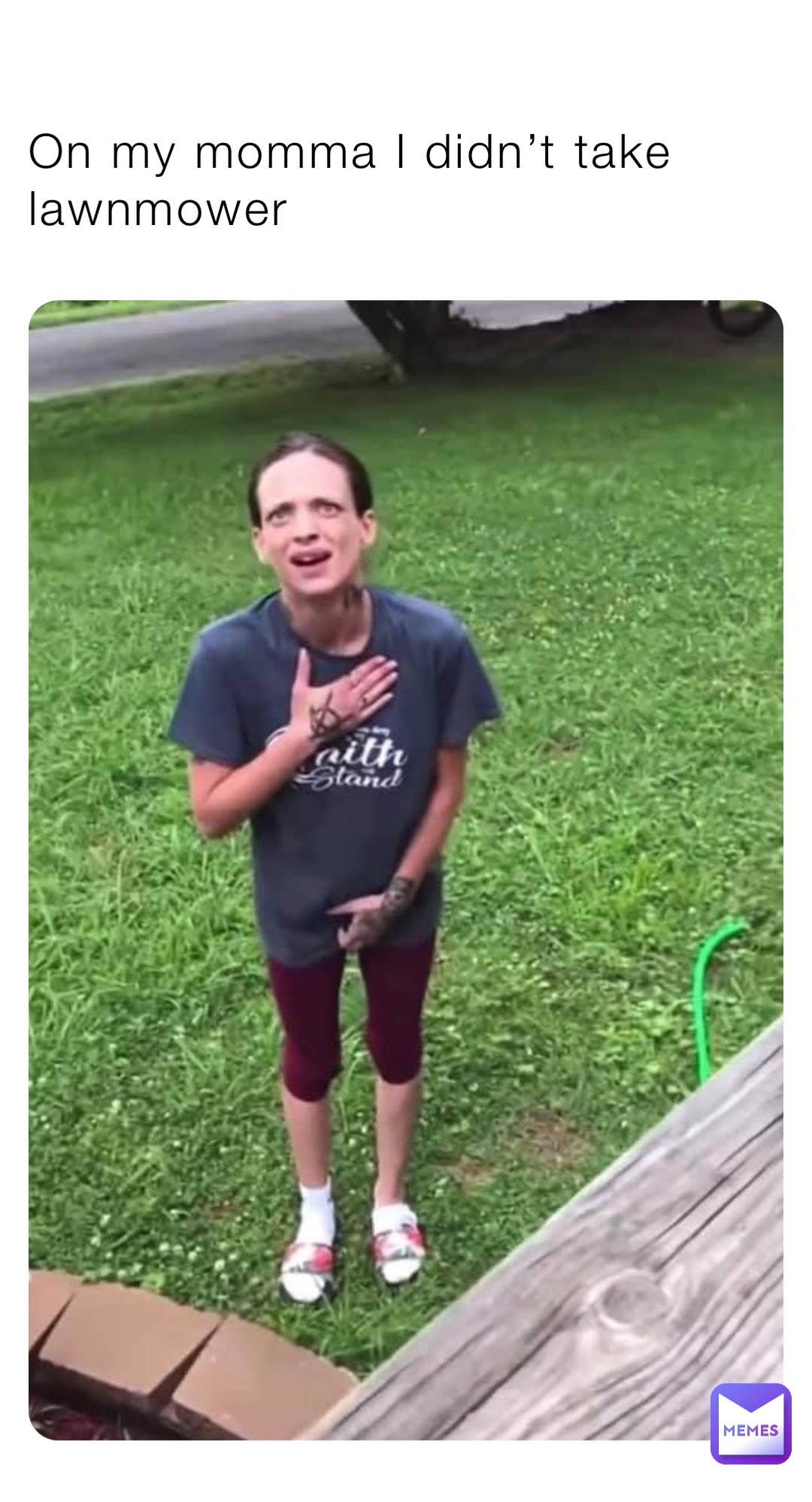 On my momma I didn’t take lawnmower