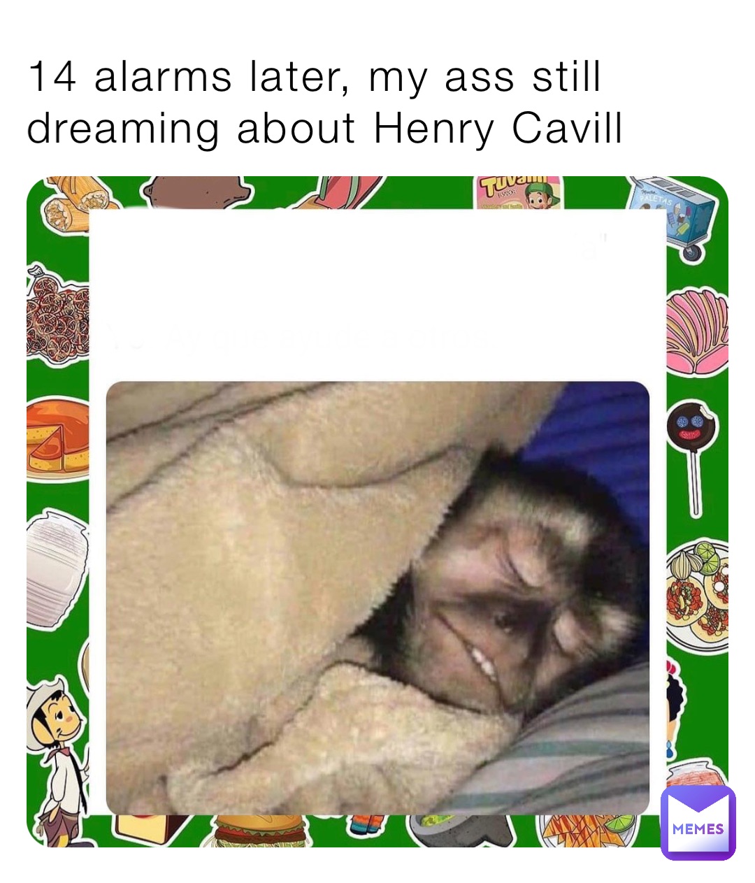14 alarms later, my ass still dreaming about Henry Cavill