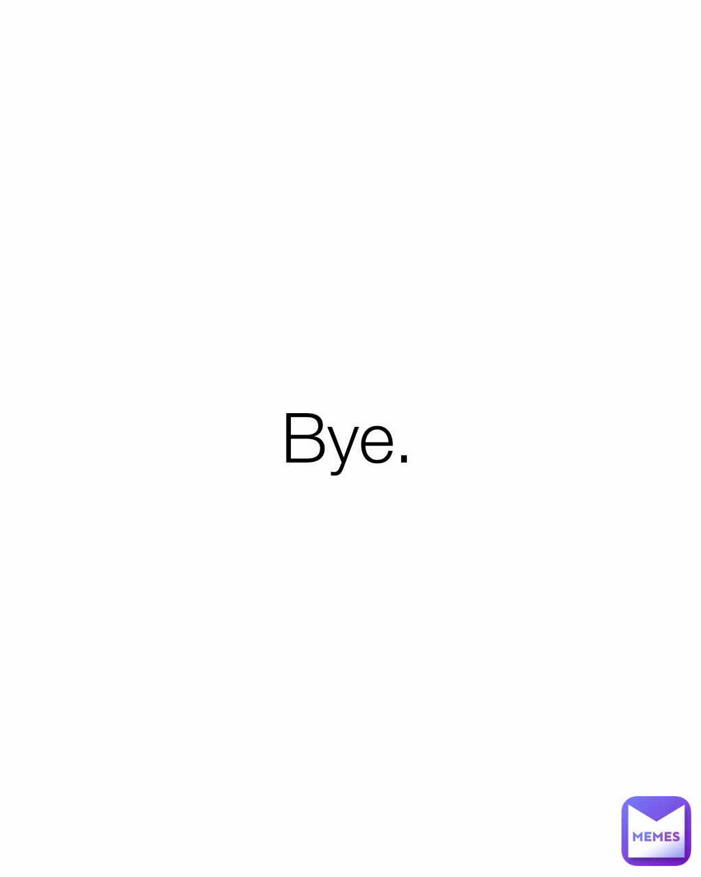 Bye. Type Text