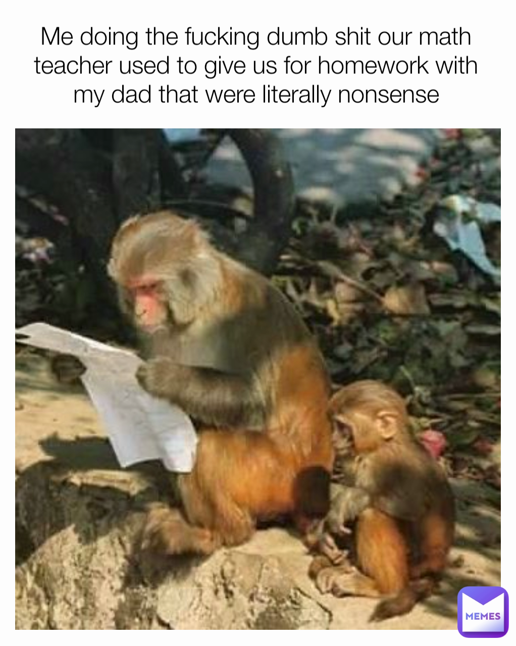 Me doing the fucking dumb shit our math teacher used to give us for homework with my dad that were literally nonsense