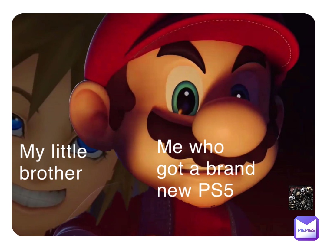 My little brother Me who got a brand new PS5