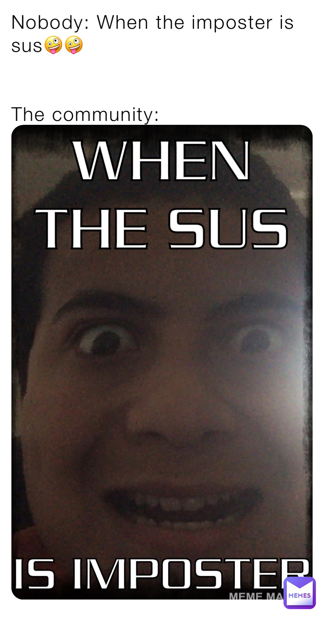 Nobody: When the imposter is sus🤪🤪
 
 
The community: