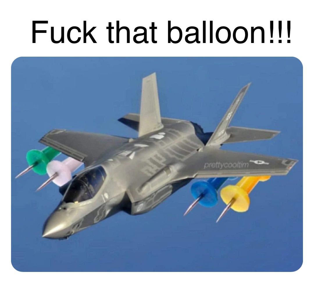 Double tap to edit Fuck that balloon!!!