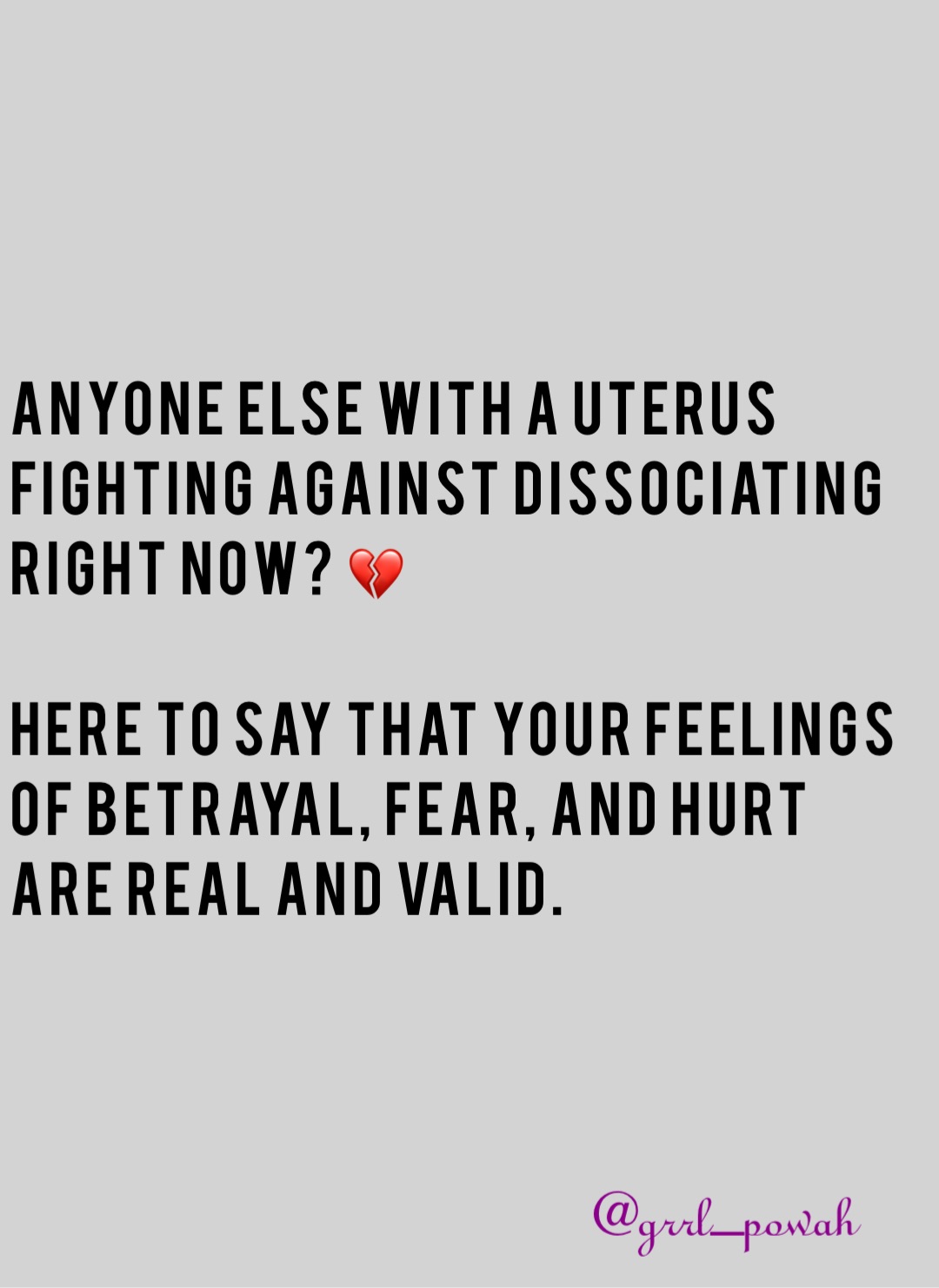 Anyone else with a uterus fighting against dissociating right now? 💔

Here to say that your feelings of betrayal, fear, and hurt are real and valid.