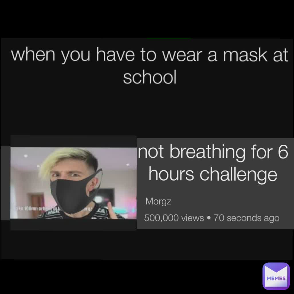 Morgz not breathing for 6 hours challenge 500,000 views • 70 seconds ago