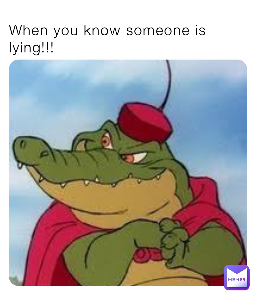 When you know someone is lying!!!