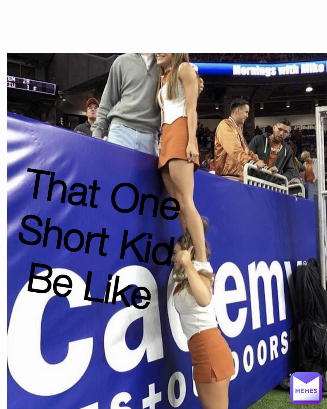 That One Short Kid Be Like