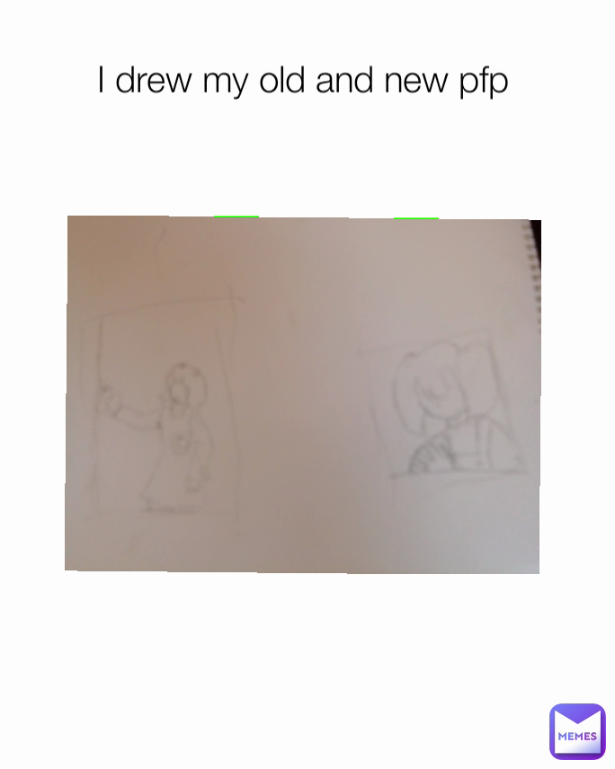 I drew my old and new pfp 