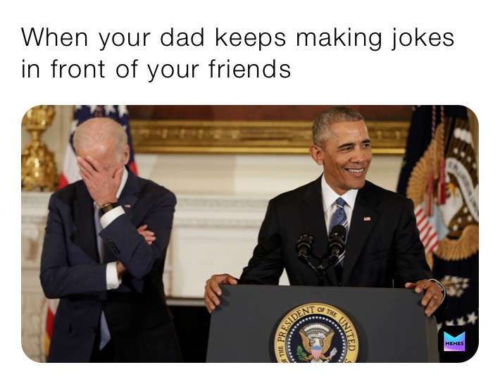 When your dad keeps making jokes in front of your friend￼s￼