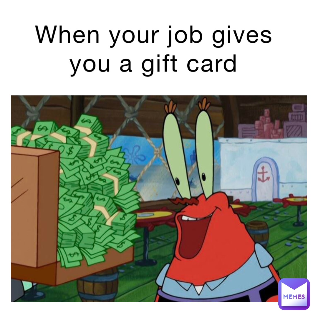 When your job gives you a gift card