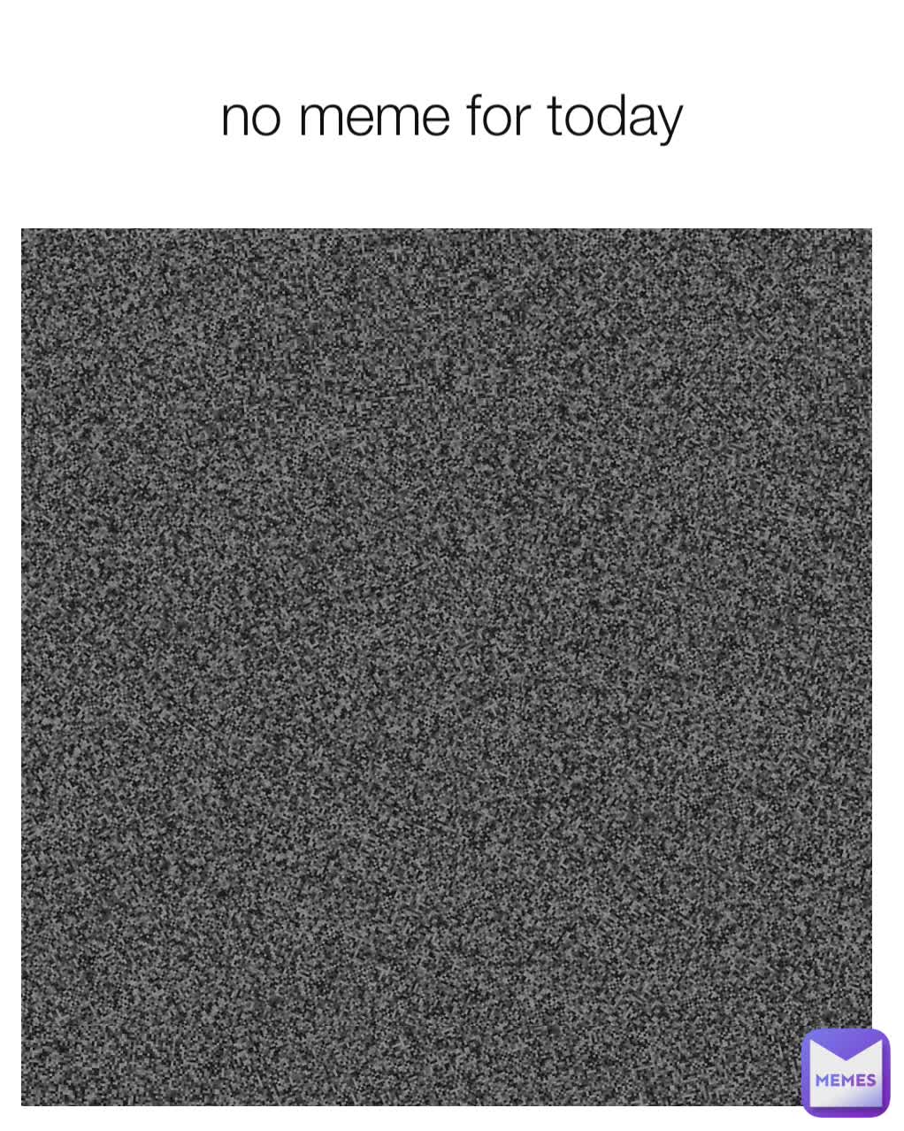 no meme for today