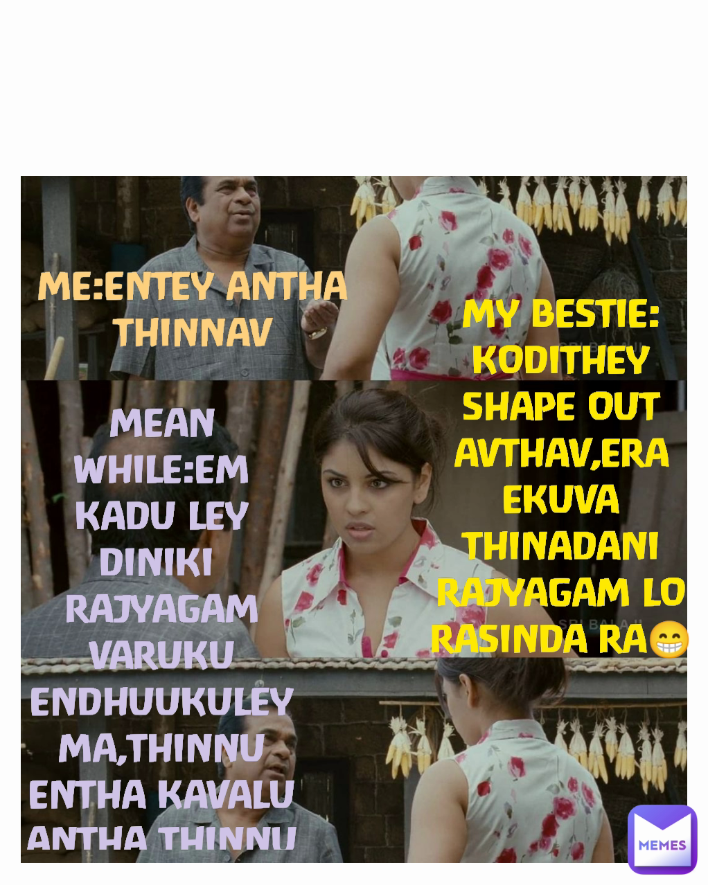 MEAN WHILE:EM KADU LEY DINIKI 
RAJYAGAM VARUKU ENDHUUKULEY MA,THINNU ENTHA KAVALU ANTHA THINNU😁😁 ME:ENTEY ANTHA THINNAV MY BESTIE:KODITHEY SHAPE OUT AVTHAV,ERA EKUVA THINADANI
RAJYAGAM LO RASINDA RA😁