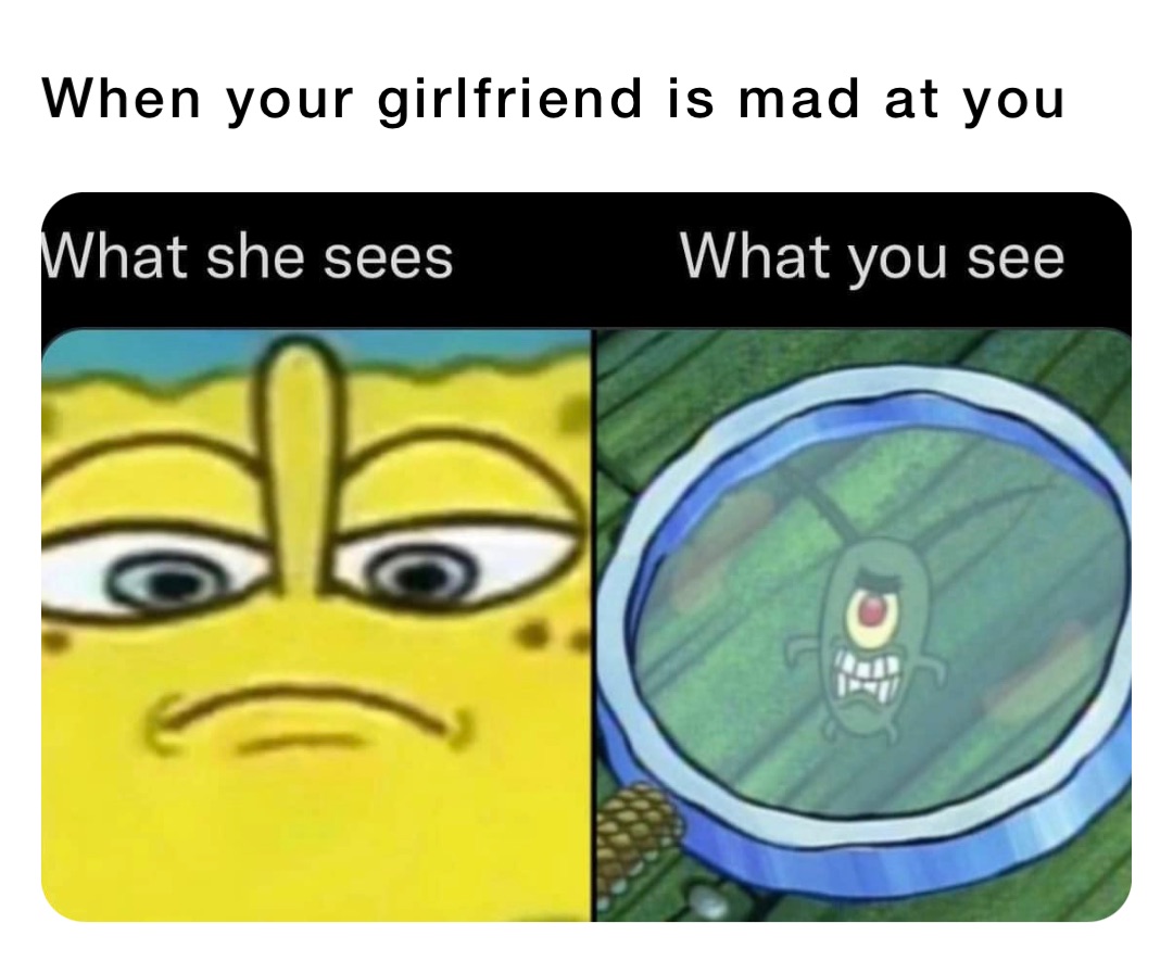 When your girlfriend is mad at you