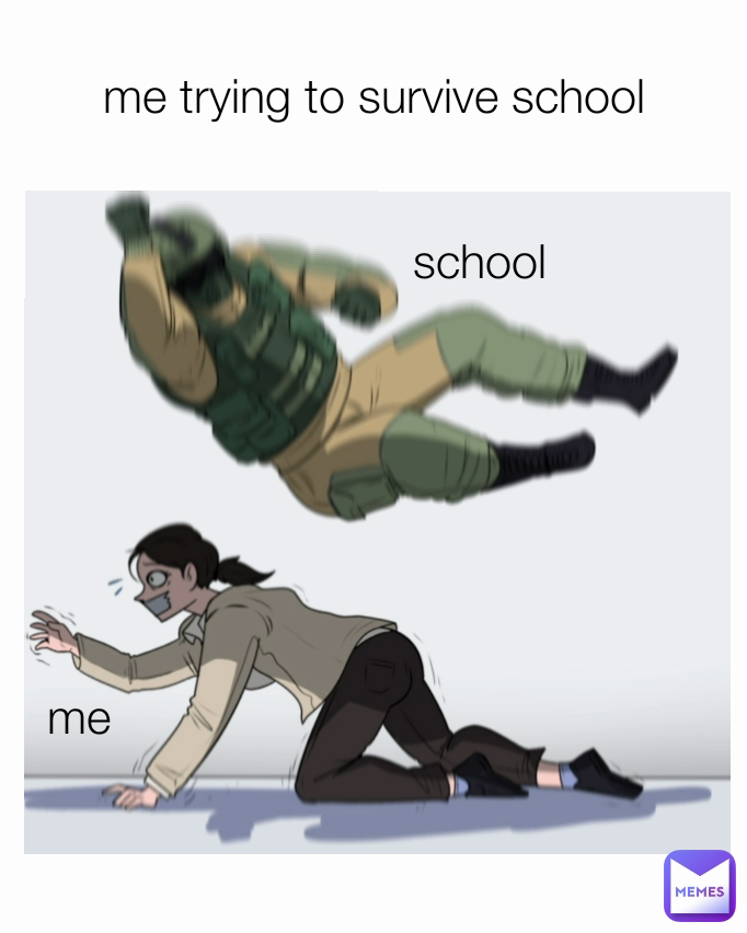 school me trying to survive school me