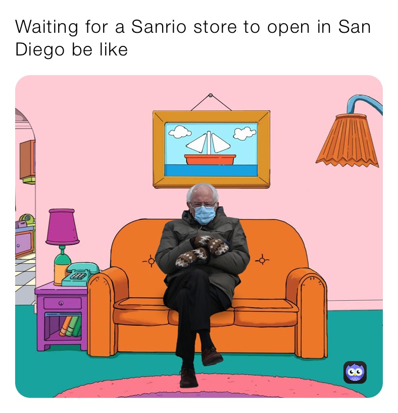 Waiting for a Sanrio store to open in San Diego be like