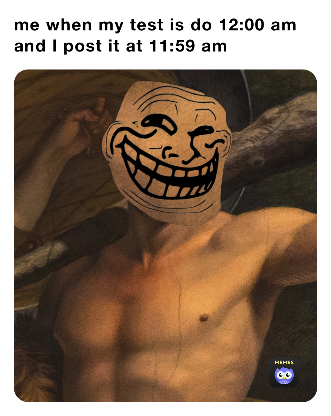 me when my test is do 12:00 am and I post it at 11:59 am