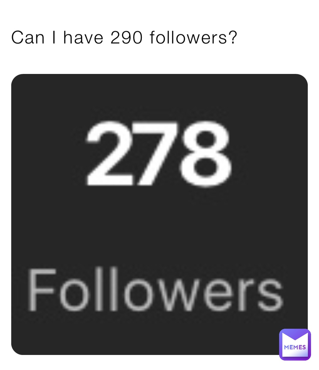 Can I have 290 followers?