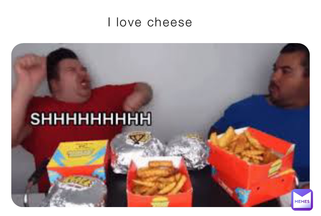 I love cheese