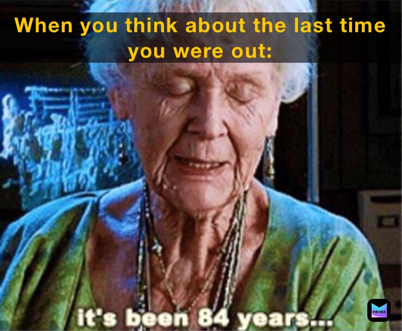 When you think about the last time you were out: