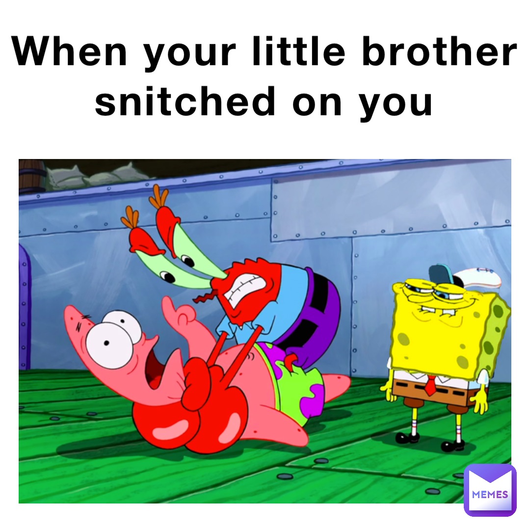 When your little brother snitched on you