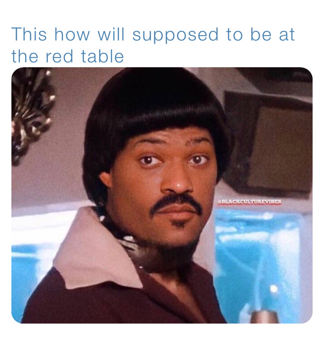 This how will supposed to be at the red table