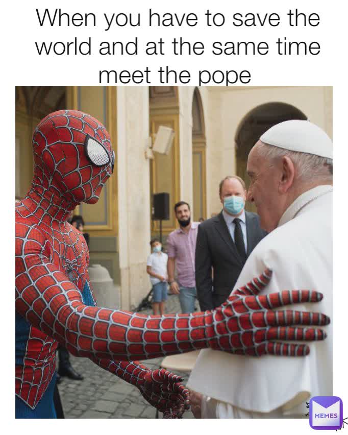 When you have to save the world and at the same time meet the pope 