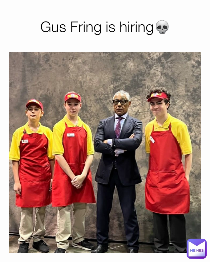 Gus Fring is hiring💀