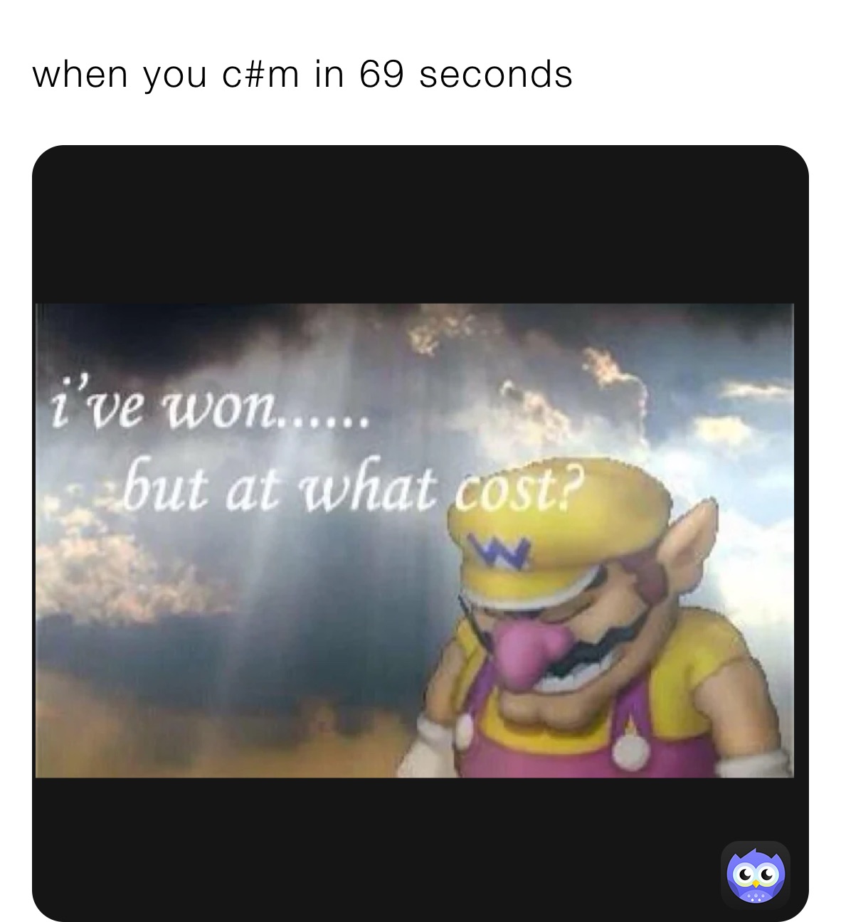 when you c#m in 69 seconds 