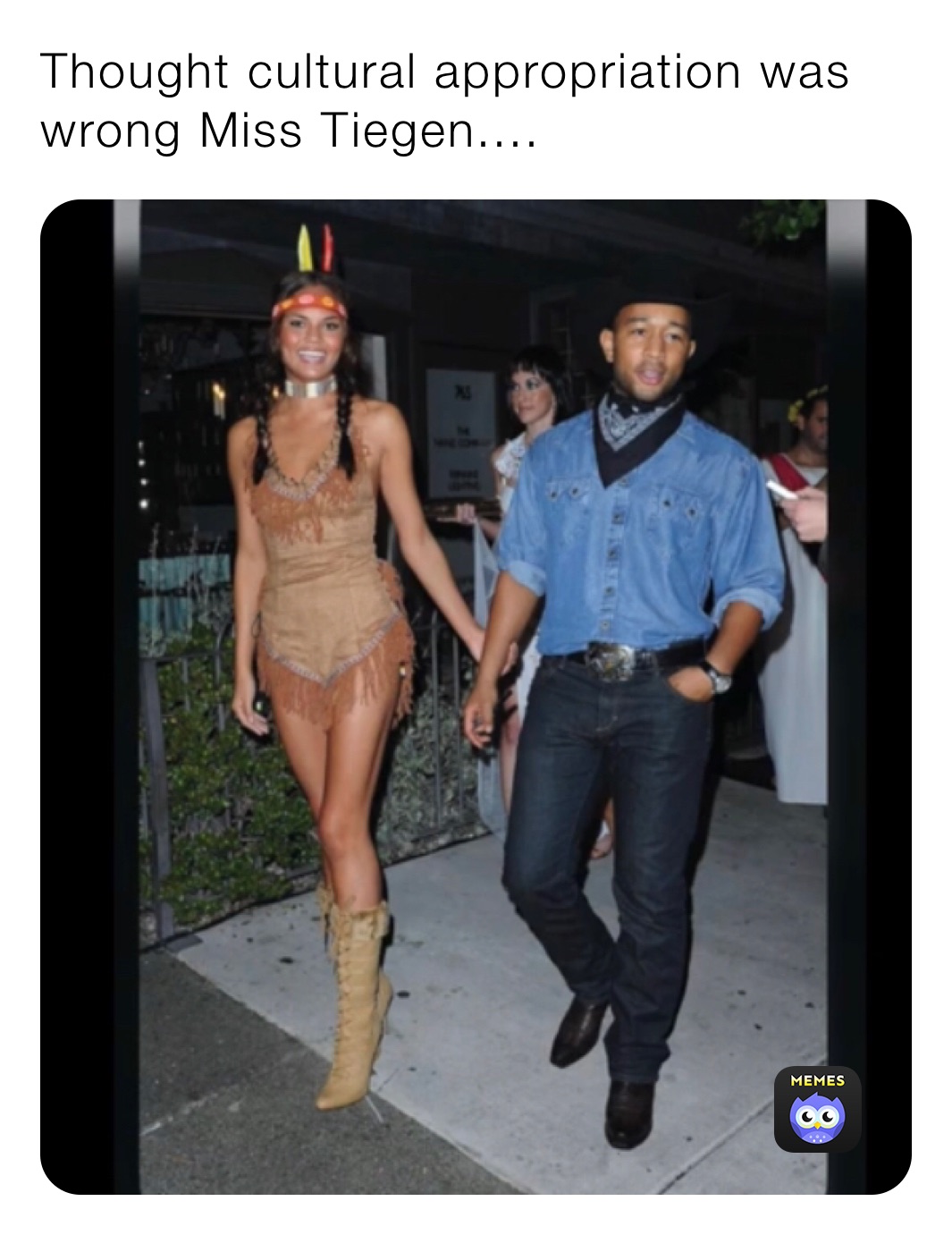 Thought cultural appropriation was wrong Miss Tiegen....