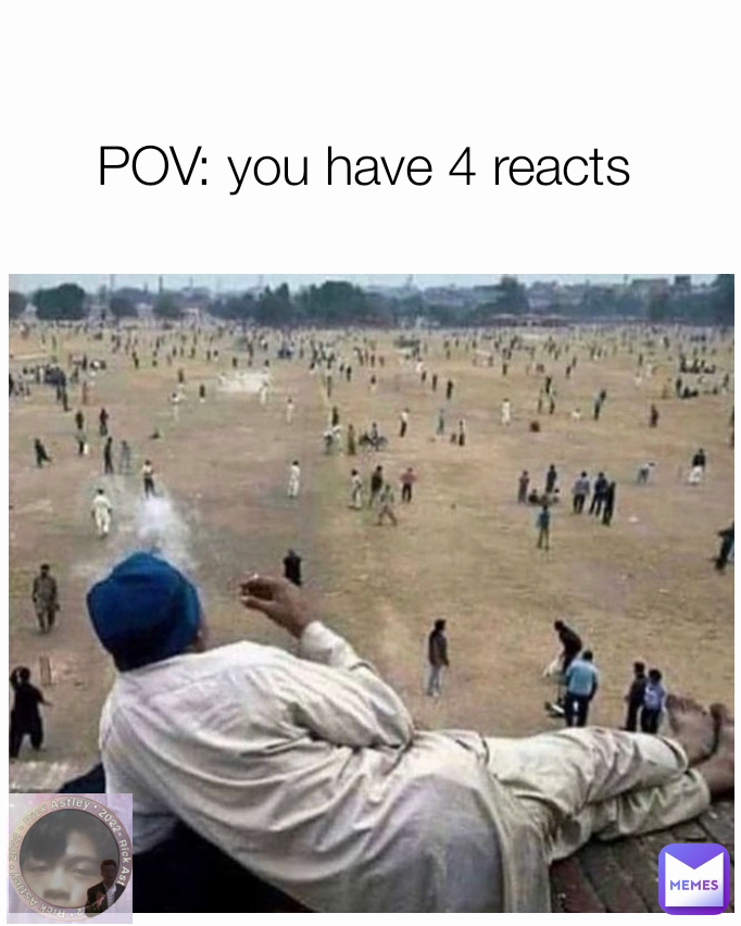 POV: you have 4 reacts