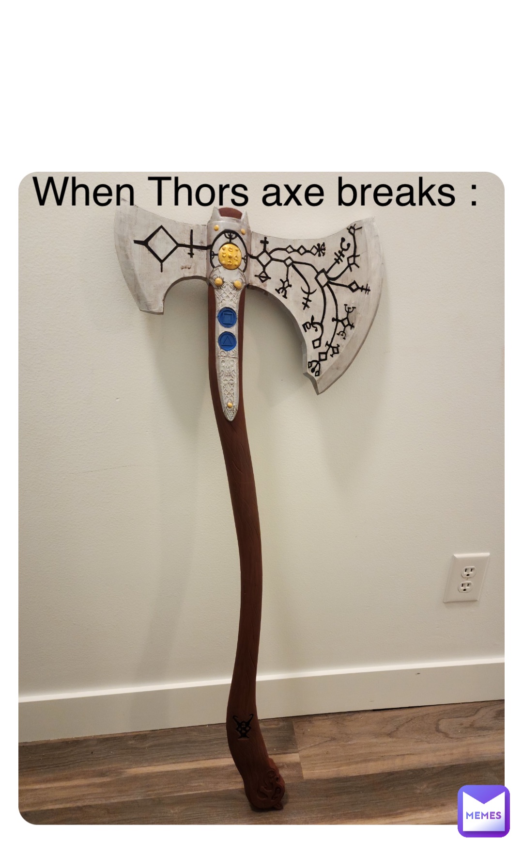 Double tap to edit When Thors axe breaks :